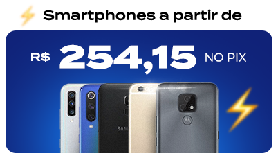 Smartphones a partir de R$ 254,15